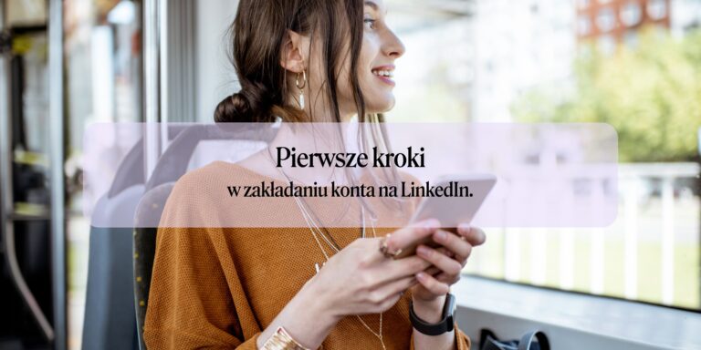 Profil na LinkedIn – 4 najważniejsze kroki na początek