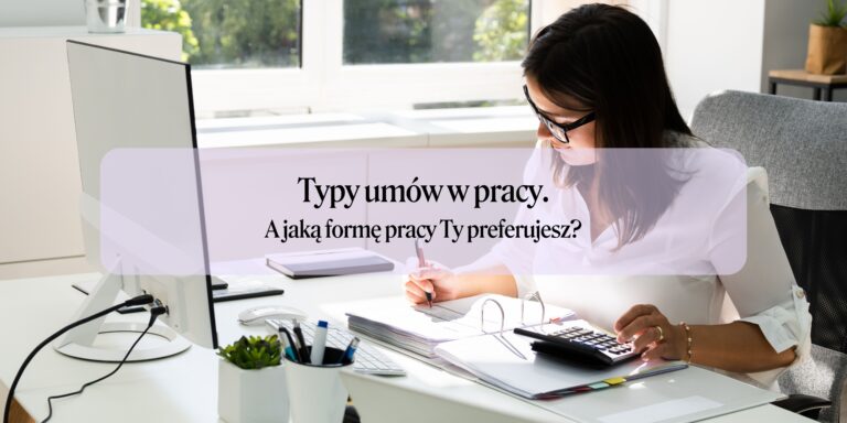 Jaką formę pracy preferujesz? Typy umów o pracę.