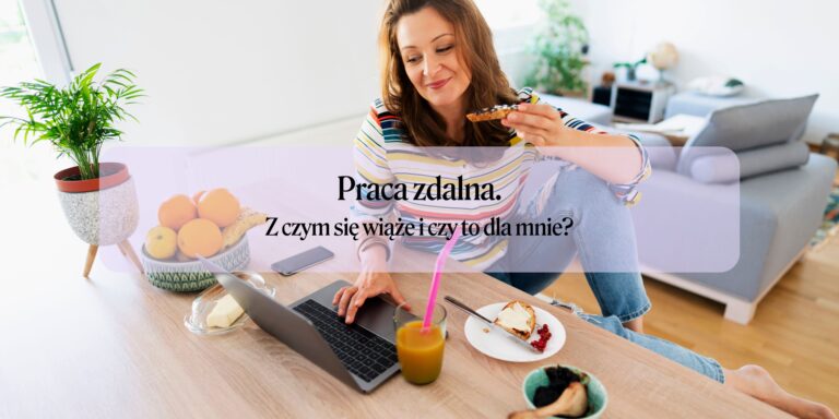 Praca zdalna – z czym to się wiąże? Czy to dla mnie?