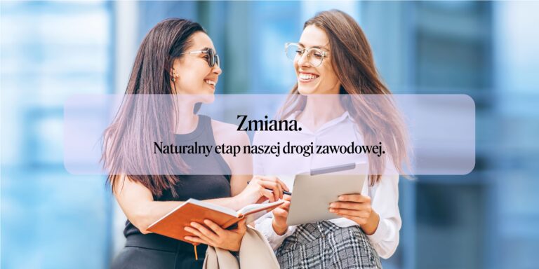 Zmiana – etapem naszej drogi zawodowej