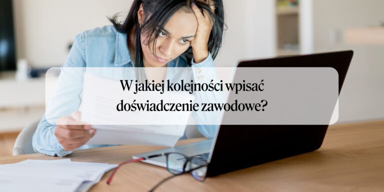 Doświadczenie zawodowe – w jakiej kolejności wpisać?