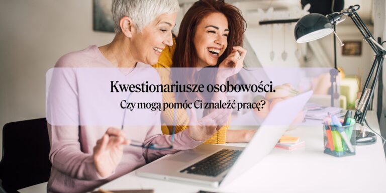 Kwestionariusze osobowości – czy pomogą mi znaleźć pracę?