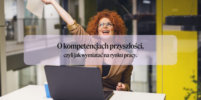 Te kompetencje przyszłości sprawią, że będziesz wymiatać na rynku pracy!