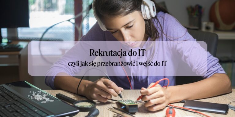 Poznaj tajniki przebranżowienia i rekrutacji do IT