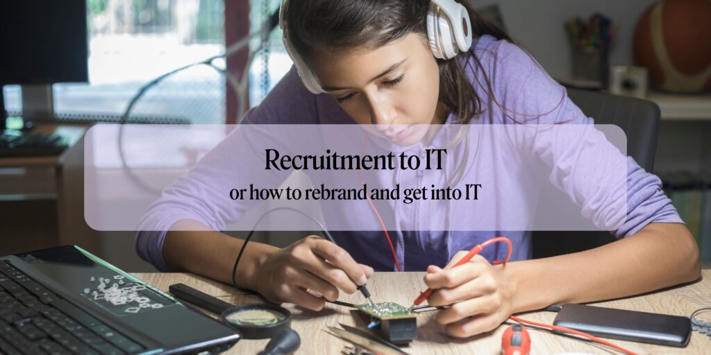 Recruitment to IT, or how to rebrand and get into IT