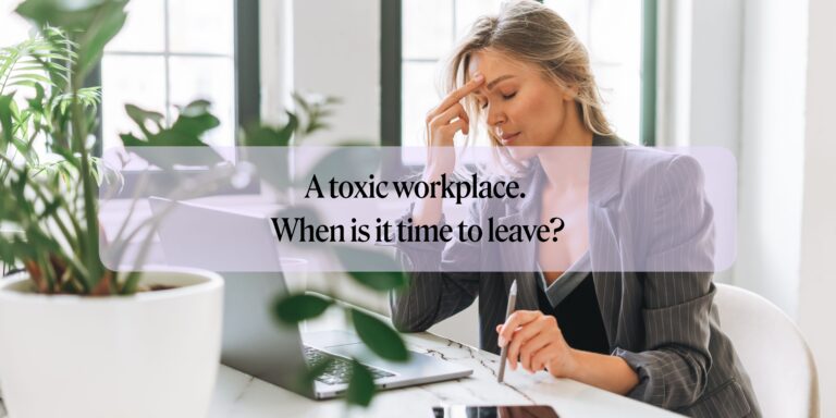 A toxic workplace – when is it time to leave?