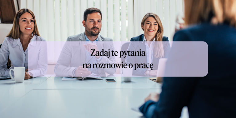 Rozmowa rekrutacyjna: Kluczowe pytania, które powinna zadać każda kandydatka