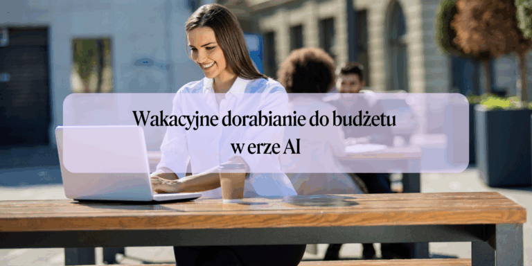 Wakacyjne dorabianie do budżetu w erze AI – nowe możliwości dla kobiet na rynku pracy