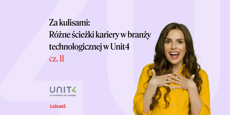 Za kulisami: Różne ścieżki kariery w branży technologicznej w Unit4, cz. II