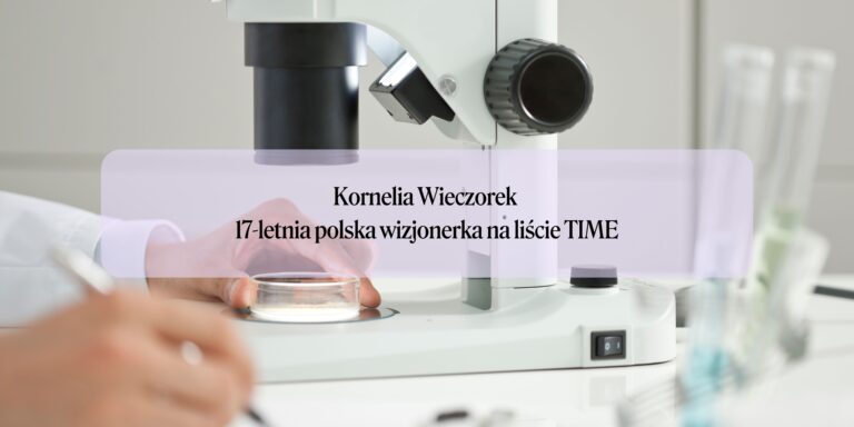 Kornelia Wieczorek – 17-letnia polska wizjonerka na liście TIME
