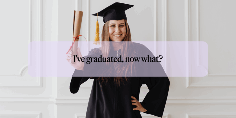 I’ve graduated, now what?