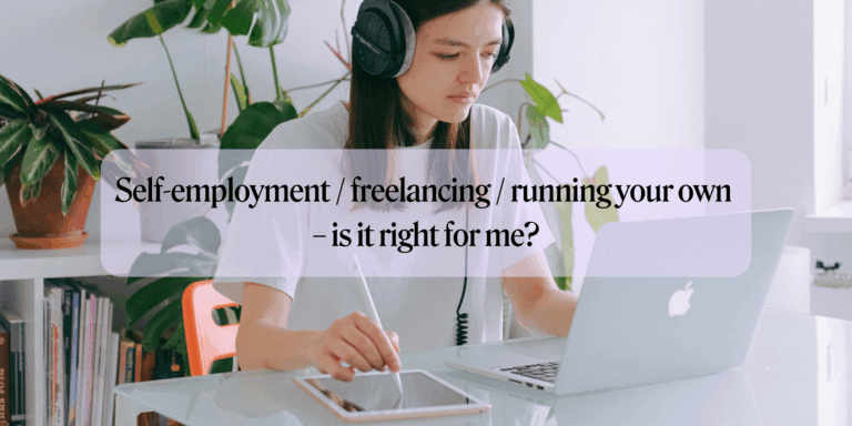 Self-employment / freelancing / running your own business – is it right for me?
