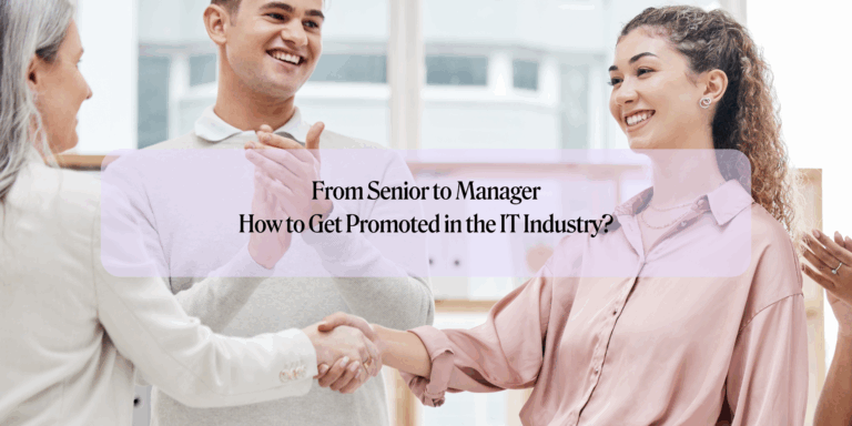 From Senior to Manager: How to Get Promoted in the IT Industry?
