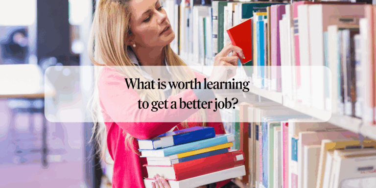 What is worth learning to get a better job?