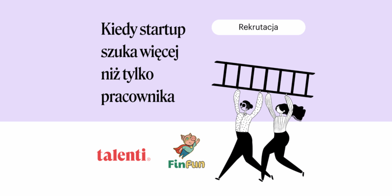CASE STUDY: Kiedy startup szuka więcej niż tylko pracownika