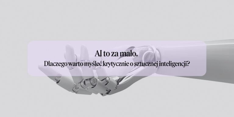 AI to za mało. Dlaczego warto myśleć krytycznie o sztucznej inteligencji?